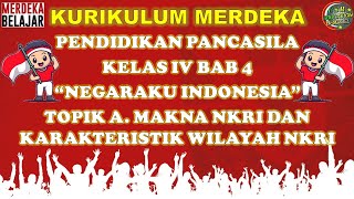 Kurikulum Merdeka  PPKN KELAS 4 BAB IV NEGARAKU INDONESIA [upl. by Nara]