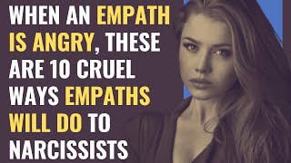 When an Empath Is Angry These Are 10 Cruel Ways Empaths Will Do To Narcissists  NPD  Narcissism [upl. by Meehar531]