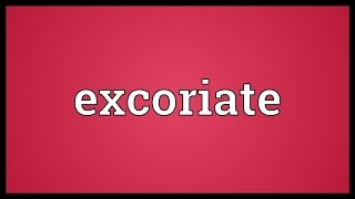 Excoriate Meaning [upl. by Aicile]