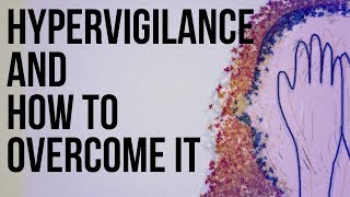 Hypervigilance and How to Overcome It [upl. by Ab]