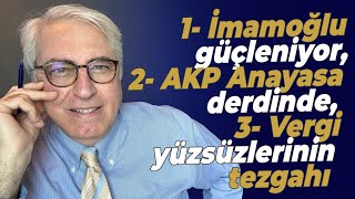 1 İmamoğlu güçleniyor 2 AKP Anayasa derdinde 3 Vergi yüzsüzlerinin tezgahı [upl. by Sanjiv]