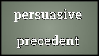 Persuasive precedent Meaning [upl. by Adaiha]