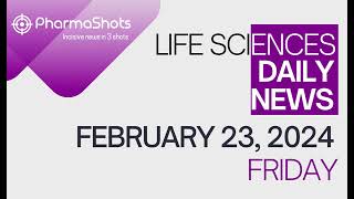 LIFE SCIENCES  DAILY NEWS  FEBRUARY 23 2024  PHARMASHOTS [upl. by Itirahc]