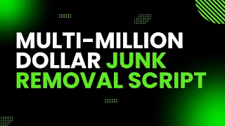 Junk Removal Sales Million Dollar Script [upl. by Noremmac618]