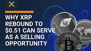 Why XRP price rebound to 051 can serve as a selling opportunity [upl. by Collyer835]