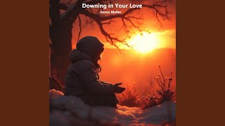 Downing in Your Love [upl. by Sivat]