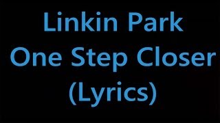 Linkin Park  One Step Closer Lyrics [upl. by Pittman748]