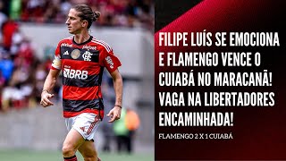 FILIPE LUÍS SE EMOCIONA E FLAMENGO VENCE O CUIABÁ NO MARACANÃ VAGA NA LIBERTADORES ENCAMINHADA [upl. by Lrae]