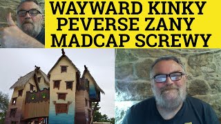 🔵 Wayward Perverse Kinky Madcap Zany Screwy  Meaning  Wayward Perverse Kinky Madcap Zany Screwy [upl. by Fawna]