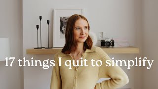 17 things I quit to simplify my life  minimalism amp slow living [upl. by Zanahs]