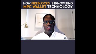 How Fireblocks Is Innovating MPC Wallet Technology [upl. by Balliett810]