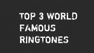 Top 3 World Famous Ringtones [upl. by Delaney2]