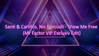 Santi amp Carlitos Nic Fanciulli  Show Me Free Mr Factor VIP Exclusiv Edit [upl. by Swen]