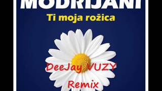 Modrijani  Ti moja rožica DeeJay VUZY Remix [upl. by Aeret]