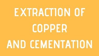 EXTRACTION OF COPPER AND CEMENTATIONNON FERROUS EXTRACTION EVERYTHING METALLURGY [upl. by Ellehcit307]