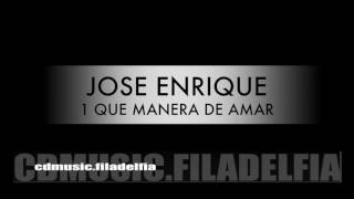 1 Jose Enrique  Que Manera De Amar [upl. by Enairb]