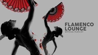 Flamenco Lounge  Official Playlist [upl. by Lashondra]