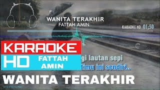 Wanita Terakhir  Fattah Amin  KARAOKE HD [upl. by Wadsworth]