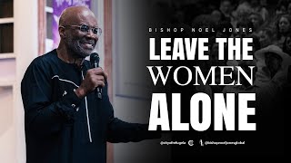 BISHOP NOEL JONES  LEAVE OUR WOMEN ALONE  05052024 [upl. by Jessika]