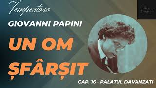 16 Giovanni Papini  Un om şfârşit  Tempestoso  Palatul Davanzati [upl. by Nyraa]