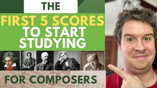 New to Classical Study these 5 Scores  Advice for Young Composers [upl. by End]