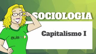 Sociologia  Entendendo a lógica do Capitalismo I [upl. by Eldwen444]