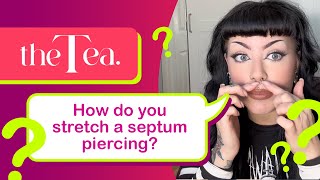 The Tea How do you stretch a septum piercing [upl. by Fox]