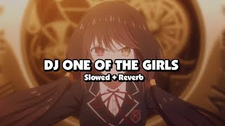 DJ ONE OF THE GIRLS Slowed  Reverb 🎧 [upl. by Nilrak]