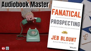 Fanatical Prospecting Best Audiobook Summary By Jeb Blount [upl. by Emmeline]