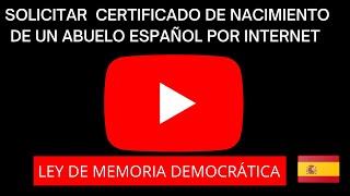 CÓMO SOLICITAR CERTIFICADO DE NACIMIENTO DE ABUELO ESPAÑOL LEY DE MEMORIA DEMOCRÁTICA [upl. by Higinbotham]