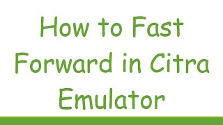 How to Fast Forward in Citra Emulator [upl. by Edualc541]