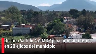 Destina Saltillo 46 MDP para brindar internet en 20 ejidos del municipio [upl. by Camel904]