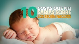 10 Cosas que no sabías sobre los RECIÉN NACIDOS [upl. by Sherwin59]