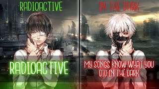 ◤Nightcore◢ ↬ Radioactive in the dark Switching Vocals  Mashup [upl. by Akerdna990]