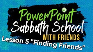 PowerPoint Sabbath School Lesson 5 quotFinding Friendsquot Quarter 1 January 29th 2022 [upl. by Leuqcar]