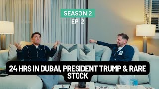 Season 2  Episode 2  24 Hrs In Dubai President Trump amp Rare Stock [upl. by Spancake823]