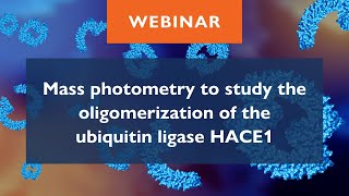 Mass photometry to study the oligomerization of the ubiquitin ligase HACE1 [upl. by Nielsen]