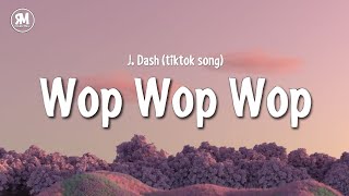 wop wop wop tiktok song  J Dash lyrics [upl. by Peony]