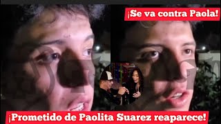 ¡Prometido de Paolita Suarez reaparece  ¡Se va contra Paolita [upl. by Icnarf590]