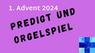 Predigt und Orgelspiel zum 1 Advent 2024 [upl. by Rimidalv]