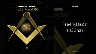 Wacotron  Free Mason 432hz [upl. by Lundt]