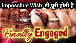 Impossible Wish भी पूरी होती है ❤❤FINALLY ENGAGED❤❤❤♀️♀️♀️🌹🌹🌹🌹LOA Suman Sharma [upl. by O'Reilly521]