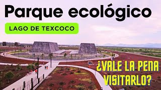 Descubre Parque Ecológico Lago Texcoco  Recorrido un día después de la inauguración [upl. by Eiddal]