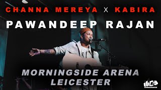 Channa Mereya x Kabira  Pawandeep Rajan  Morningside Arena Leicester  The Magnificent 4 [upl. by Baptista834]