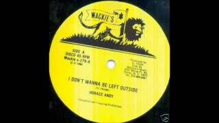 Horace Andy  I Dont Wanna Be Left Outside [upl. by Hahcim374]