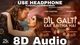 Dil Galti Kar Baitha Hai 8D Audio Meet Bros Ft Jubin Nautiyal  Mouni Roy Manoj MHQ 3D Surround [upl. by Ainessej]