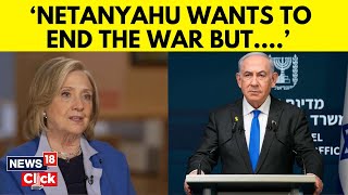 Hillary Clinton Reveals Netanyahu Wants To End The War But In An Exclusive Interview  N18G [upl. by Eiryk]