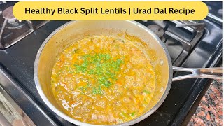 Healthy Black Split Lentils  Urad Dal Recipe  Kali Chilkewali Dal  उड़द दाल रेसिपी  उडदाची डाळ [upl. by Cyd]