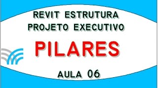 Revit Estrutura  Projeto Executivo  Pilares A6 [upl. by Enitsirhc818]