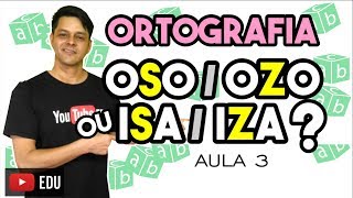 Ortografia  Aula 3  ISAIZA e OSOOZO [upl. by Naitsabes]